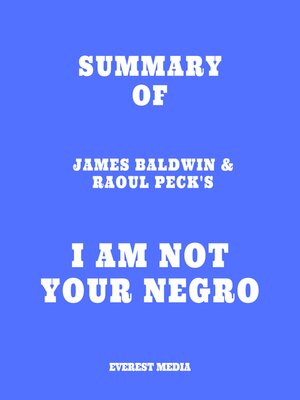 cover image of Summary of James Baldwin & Raoul Peck's I Am Not Your Negro